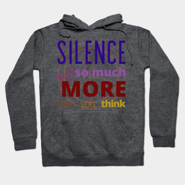 Silence says so much more than you think Hoodie by My Tiny Apartment